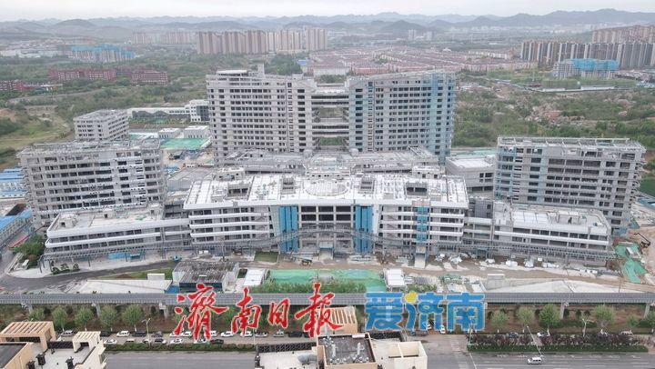 项目强省会｜定位医院主院区，济南市儿童医院新院区计划年底完工