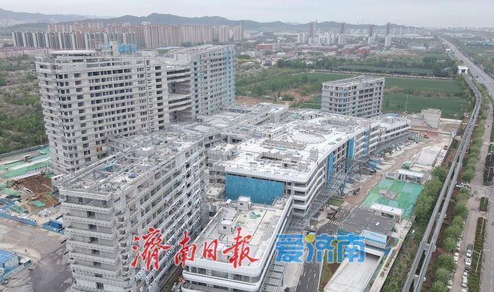 项目强省会｜定位医院主院区，济南市儿童医院新院区计划年底完工